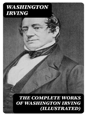 cover image of The Complete Works of Washington Irving (Illustrated)